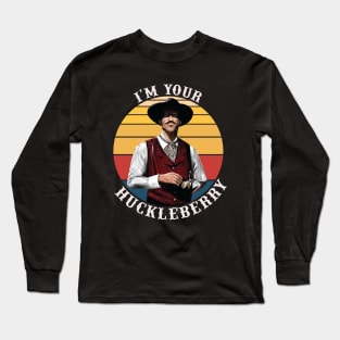 I'm Your Huckleberry Long Sleeve T-Shirt